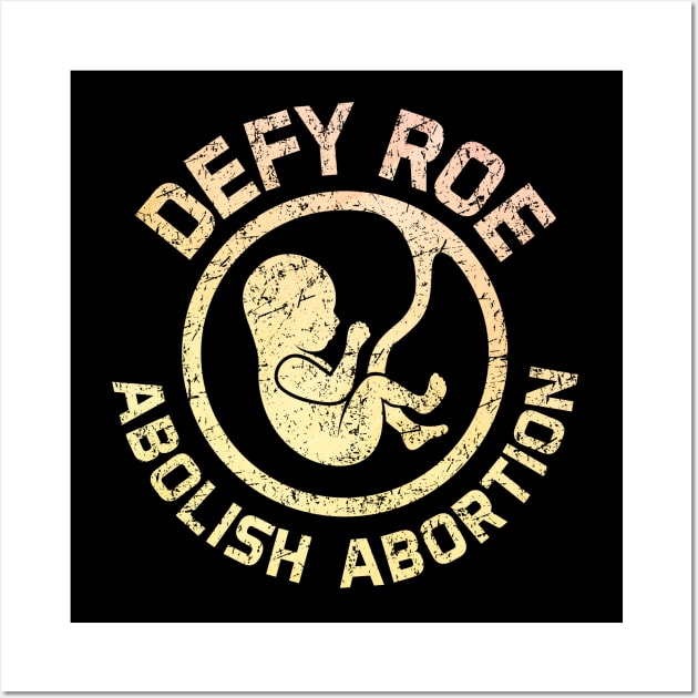 Defy Roe - Abolish Abortion - Orange Wall Art by Barn Shirt USA